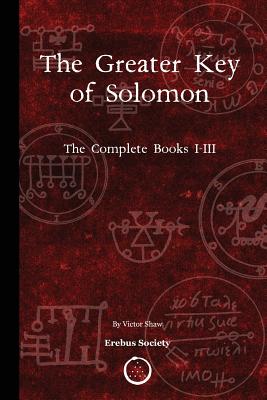 The Greater Key of Solomon: The Complete Books I-III - Victor Shaw