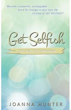 Coperta cărții 'Get Selfish- The Way Is Through - Joanna Hunter'