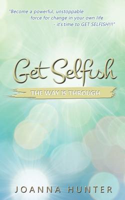 Get Selfish- The Way Is Through - Joanna Hunter