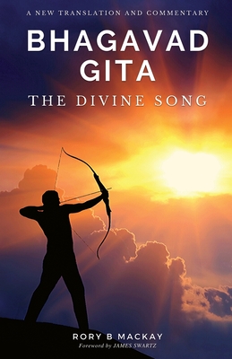 Bhagavad Gita - The Divine Song: A New Translation and Commentary - Rory B. Mackay