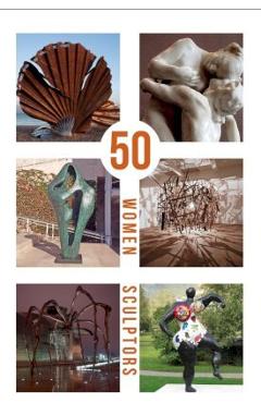 Poza produsului 50 Women Sculptors - Joanna Sperryn-jones