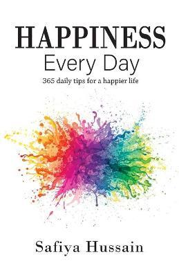 Happiness Every Day - 365 daily happy tips (Islamic book) - Safiya Hussain
