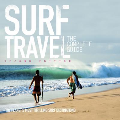 Surf Travel the Complete Guide: Enlarged & Revised 2nd Edition - Roger Sharp