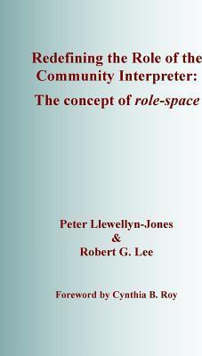 Redefining the Role of the Community Interpreter: The Concept of Role-space - Robert G. Lee