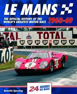 Le Mans 1960-69: The Official History of the World's Greatest Motor Race - Quentin Spurring