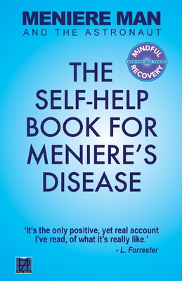 Meniere Man And The Astronaut: The Self-Help Book For Meniere's Disease - Meniere Man
