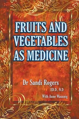 Fruit and Vegetables as Medicine - Sandi Rogers