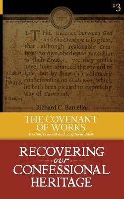 The Covenant of Works: Its Confessional and Scriptural Basis - Richard C. Barcellos