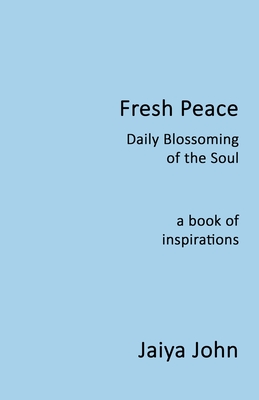 Fresh Peace: Daily Blossoming of the Soul - Jaiya John