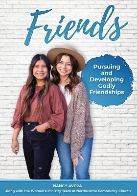 Friends: Pursuing and Developing Godly Friendships - Nancy Avera