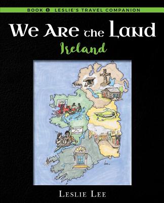 We Are The Land: Ireland - Leslie Ann Lee