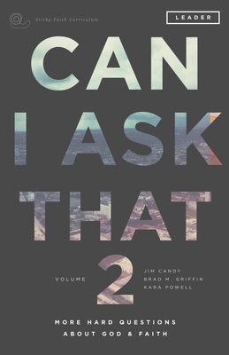 Can I Ask That 2: More Hard Questions About God & Faith [Sticky Faith Curriculum] Leader Guide - Jim Candy