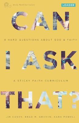 Can I Ask That?: 8 Hard Questions about God & Faith [Sticky Faith Curriculum] Leader Guide - Jim Candy
