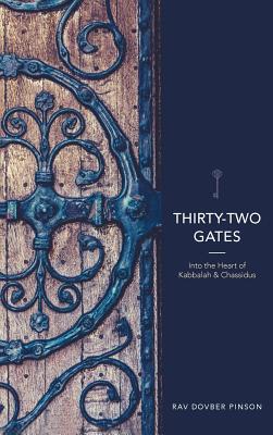 Thirty-Two Gates: Into the Heart of Kabbalah and Chassidus - Dovber Pinson
