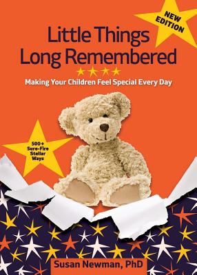 Little Things Long Remembered: Making Your Children Feel Special Every Day - Phd Susan Newman