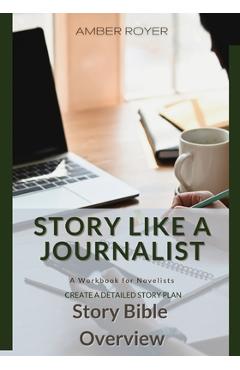 Coperta cărții 'Story Like a Journalist - Story Bible Overview - Amber Royer'