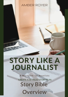Coperta cărții 'Story Like a Journalist - Story Bible Overview - Amber Royer'