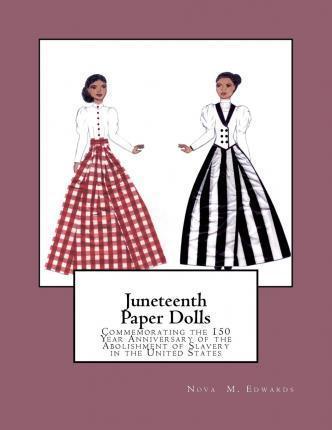 Juneteenth Paper Dolls: Commemorating the 150 Year Anniversary of the Abolishment of Slavery in the United States - Nova M. Edwards