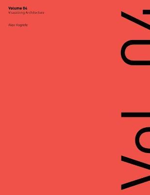 Visualizing Architecture Volume 4: Architecture Portfolio - Alex L. Hogrefe
