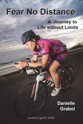 Fear No Distance: A Journey to Life without Limits - Danielle Grabol