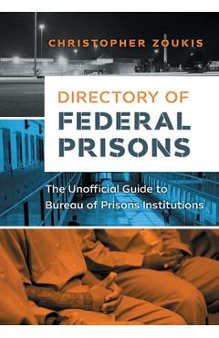 Directory of Federal Prisons: The Unofficial Guide to Bureau of Prisons Institutions - Christopher Zoukis 