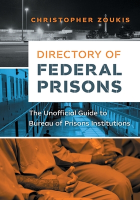 Directory of Federal Prisons: The Unofficial Guide to Bureau of Prisons Institutions - Christopher Zoukis