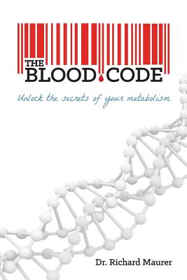The Blood Code: Unlock the Secrets of Your Metabolism - Richard Maurer
