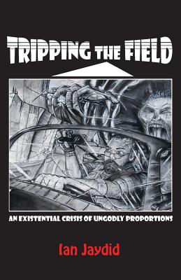 Tripping the Field: An Existential Crisis of Ungodly Proportions - Ian Jaydid