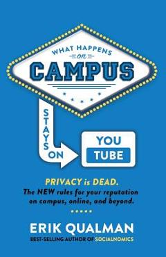 Coperta cărții 'What Happens on Campus Stays on YouTube: The NEW rules for your reputation on campus, online, and beyond. - Paul Gordon'