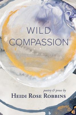 Wild Compassion - Heidi Rose Robbins
