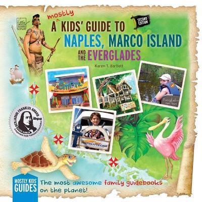 A (mostly) Kids' Guide to Naples, Marco Island & The Everglades: Second Edition - Karen T. Bartlett