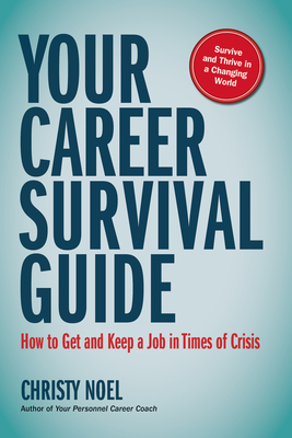 Your Career Survival Guide: How to Get and Keep a Job in Times of Crisis - Christy Noel