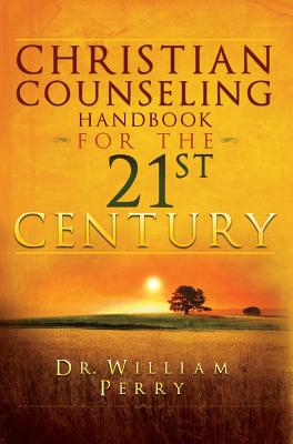 Christian Counseling Handbook for the 21st Century - William Perry