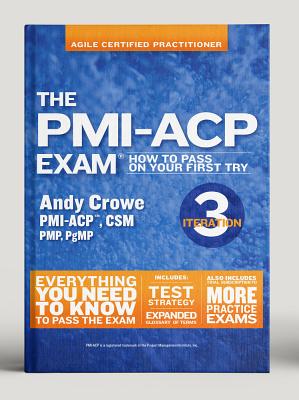 The Pmi-Acp Exam: How to Pass on Your First Try, Iteration 3 - Andy Crowe
