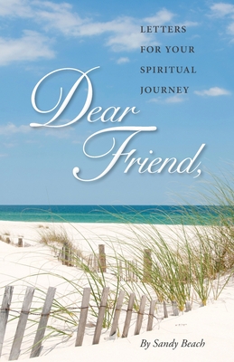 Dear Friend: Letters for Your Spiritual Journey - Sandy Beach