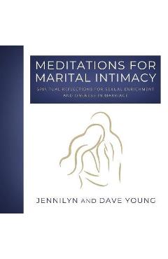 Coperta cărții 'Meditations for Marital Intimacy: Spiritual Reflections for Sexual Enrichment and Oneness in Marriage - Jennilyn F.'