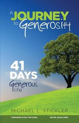 A Journey to Generosity: 41 Days to a Generous Life - Michael L. Stickler
