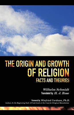 The Origin and Growth of Religion - Wilhelm Schmidt