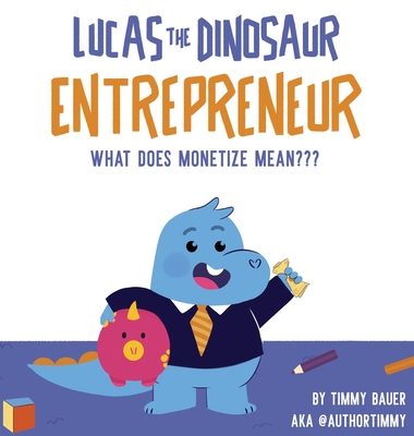 Lucas The Dinosaur Entrepreneur - What Does Monetize mean - Timmy Bauer