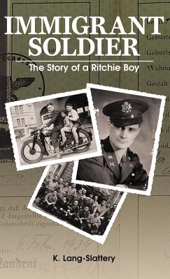 Immigrant Soldier: The Story of a Ritchie Boy - Kathryn Lang-slattery