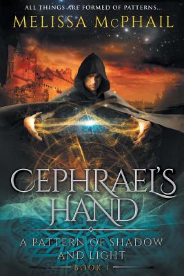 Cephrael's Hand: A Pattern of Shadow & Light Book 1 - Melissa Mcphail