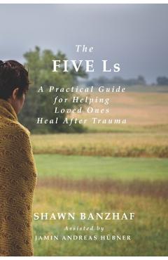 Coperta cărții 'The Five Ls: A Practical Guide for Helping Loved Ones Heal After Trauma - Paul Anderson'