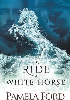 To Ride a White Horse: An Irish historical love story - Pamela Ford