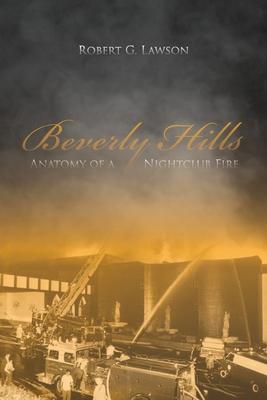 Beverly Hills: Anatomy of a Nightclub Fire - Robert G. Lawson