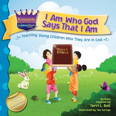 I Am Who God Says That I Am: Teaching young children who they are in God - Terri L. Bell
