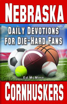 Daily Devotions for Die-Hard Fans Nebraska Cornhuskers - Ed Mcminn