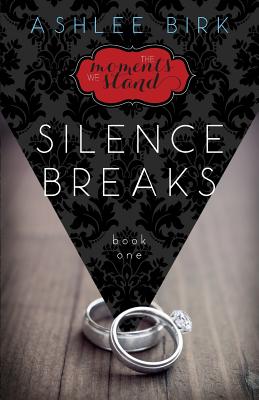 The Moments We Stand: Silence Breaks: Book 1 - Kathryn Campbell