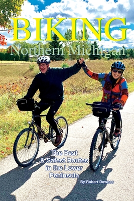 Biking Northern Michigan: The Best & Safest Routes in the Lower Peninsula - Robert Downes