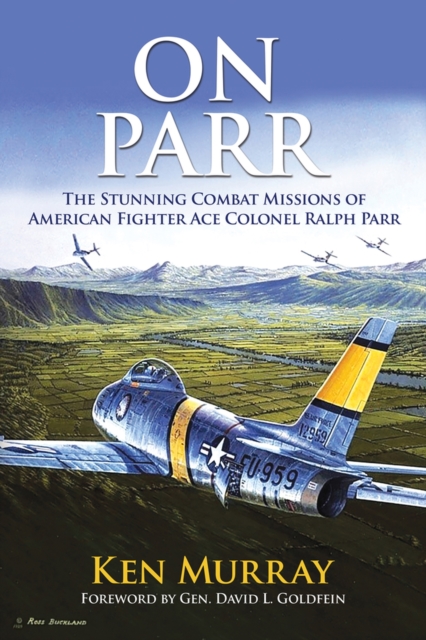 On Parr: The Stunning Combat Missions of American Fighter Ace, Colonel Ralph Parr - Ken Murray