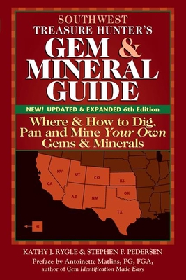 Southwest Treasure Hunter's Gem and Mineral Guide (6th Edition): Where and How to Dig, Pan and Mine Your Own Gems and Minerals - Kathy J. Rygle